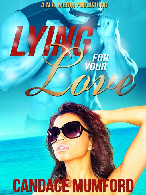 Title details for Lying For Your Love, #1 by Candace Mumford - Available